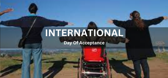 International Day Of Acceptance[स्वीकृति का अंतर्राष्ट्रीय दिवस]
